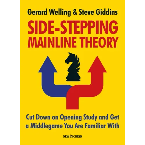 Side-Stepping Mainline Theory: Cut Down on Chess Opening Study and Get a Middlegame You Are Familiar with