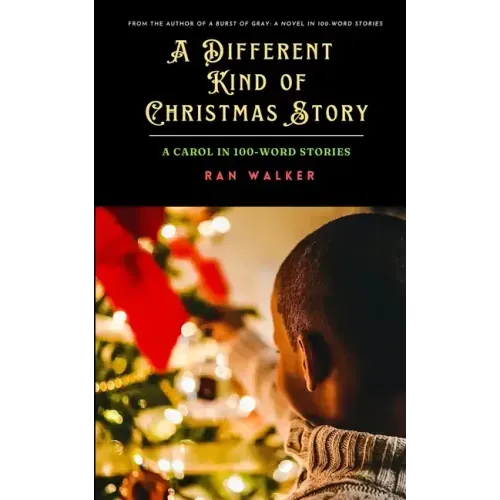 A Different Kind of Christmas Story: A Carol in 100-Word Stories