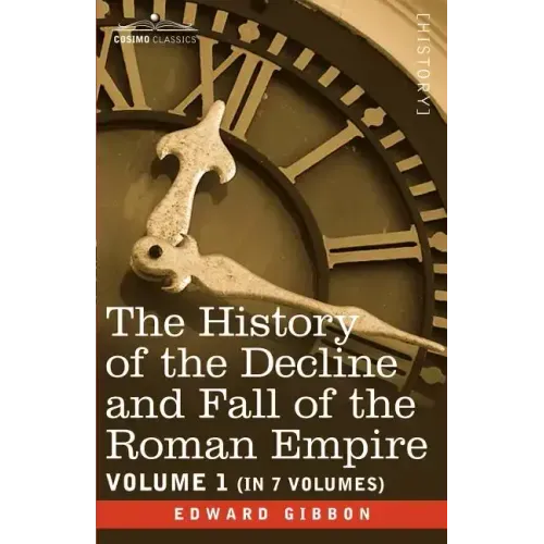 The History of the Decline and Fall of the Roman Empire, Vol. I