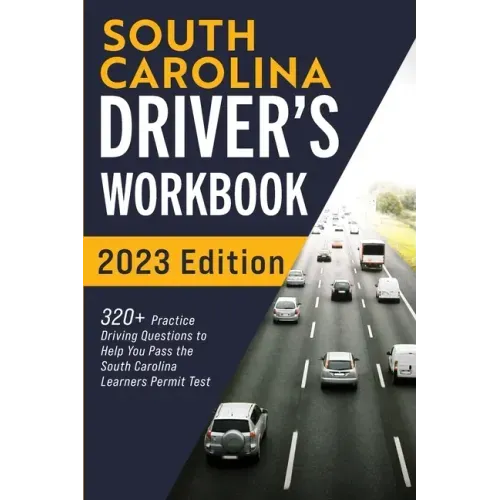 South Carolina Driver's Workbook: 320+ Practice Driving Questions to Help You Pass the South Carolina Learner's Permit Test