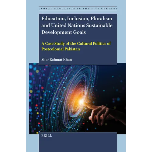 Education, Inclusion, Pluralism and United Nations Sustainable Development Goals: A Case Study of the Cultural Politics of Postcolonial Pakistan