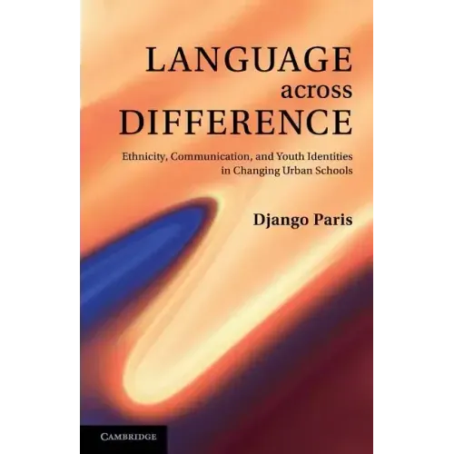 Language Across Difference: Ethnicity, Communication, and Youth Identities in Changing Urban Schools