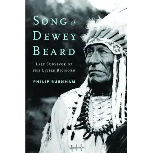 Song of Dewey Beard: Last Survivor of the Little Bighorn