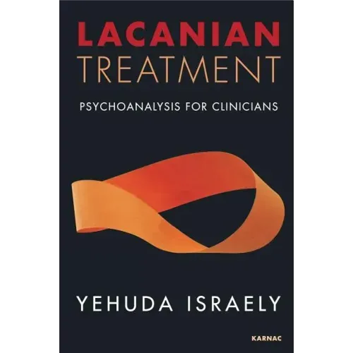 Lacanian Treatment: Psychoanalysis for Clinicians