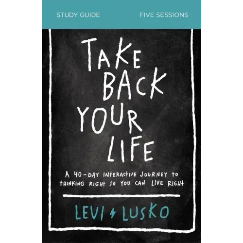 Take Back Your Life Study Guide: A 40-Day Interactive Journey to Thinking Right So You Can Live Right