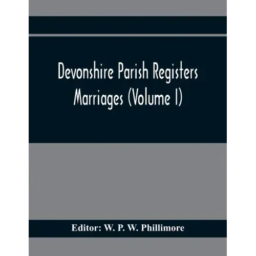 Devonshire Parish Registers. Marriages (Volume I)