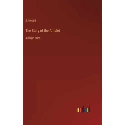 The Story of the Amulet: in large print