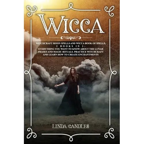 Wicca: Witchcraft Moon Spells and Wicca Book of Spells, 2 books in 1: Everything You Want to Know About the Lunar Phases and