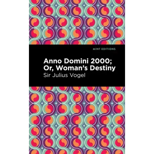 Anno Domini 2000: Or, Woman's Destiny