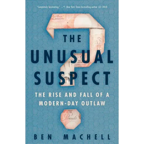 The Unusual Suspect: The Rise and Fall of a Modern-Day Outlaw