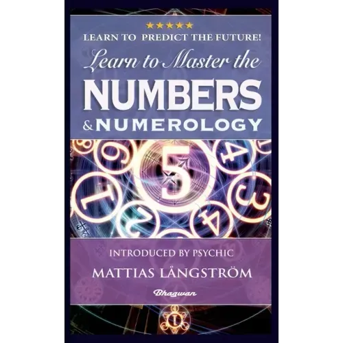 Learn to Master the Numbers and Numerology!: BRAND NEW! Introduced by Psychic Mattias Långström