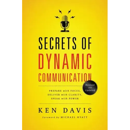 Secrets of Dynamic Communications: Prepare with Focus, Deliver with Clarity, Speak with Power