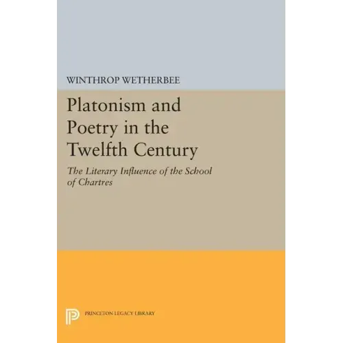 Platonism and Poetry in the Twelfth Century: The Literary Influence of the School of Chartres