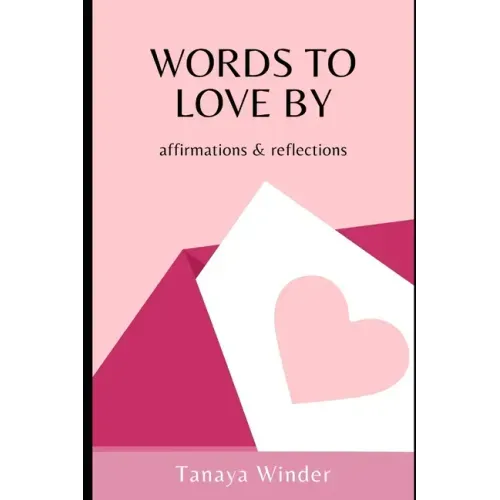 Words To Love By: affirmations & reflections