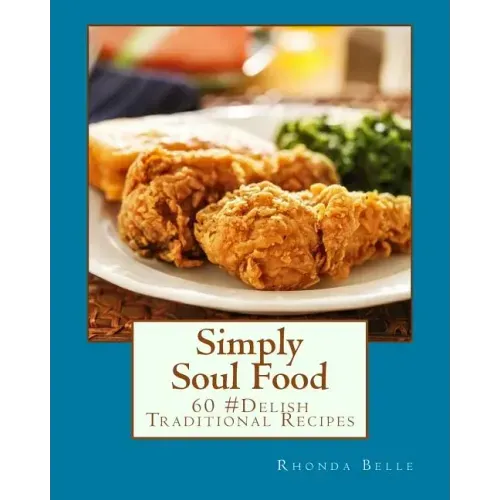 Simply Soul Food: 60 Super #Delish Traditional Soul Food Recipes
