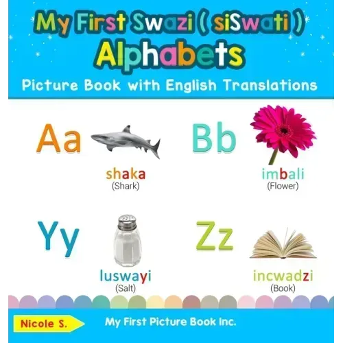 My First Swazi ( siSwati ) Alphabets Picture Book with English Translations: Bilingual Early Learning & Easy Teaching Swazi ( siSwati ) Books for Kids