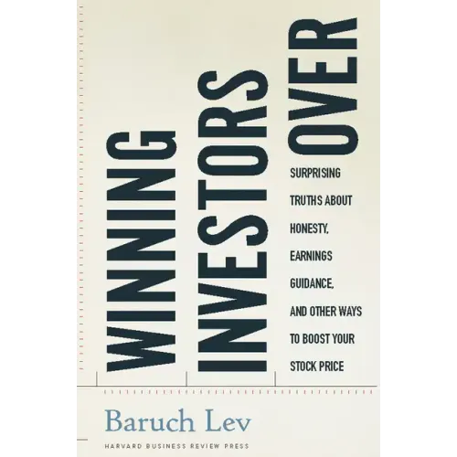Winning Investors Over: Surprising Truths about Honesty, Earnings Guidance, and Other Ways to Boost Your Stock Price