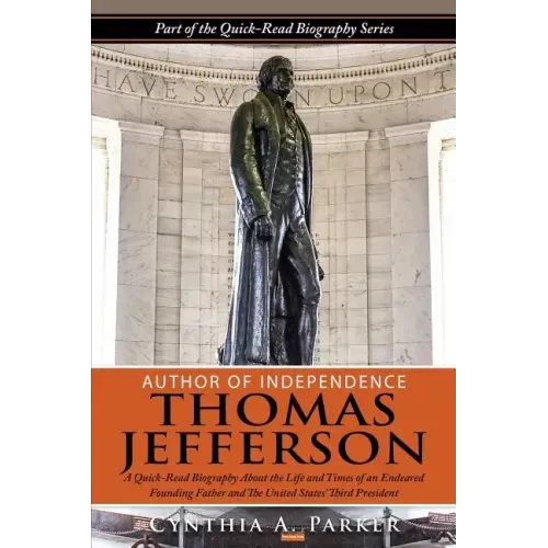Author of Independence - Thomas Jefferson: A Quick-Read Biography About the Life and Times of an Endeared Founding Father and The Unites States' Third