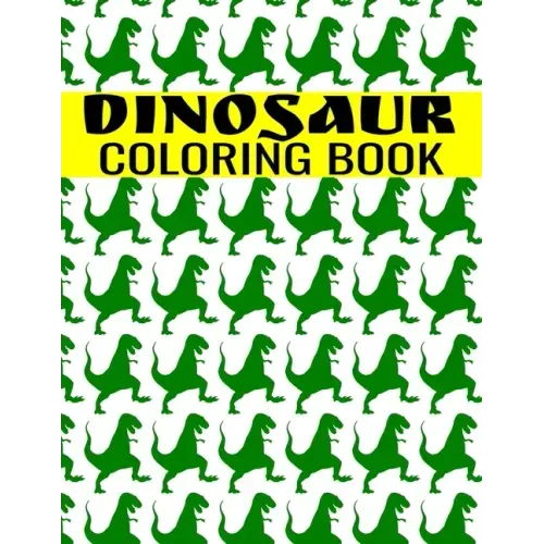Dinosaur Coloring Book: A Fun-Filled Activity For Kids of All Ages - Tyrannosaurus, T-Rex, Triceratop, Brontosaurus, Brachiosaurs, Raptorex, S