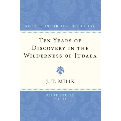 Ten Years of Discovery in the Wilderness of Judaea