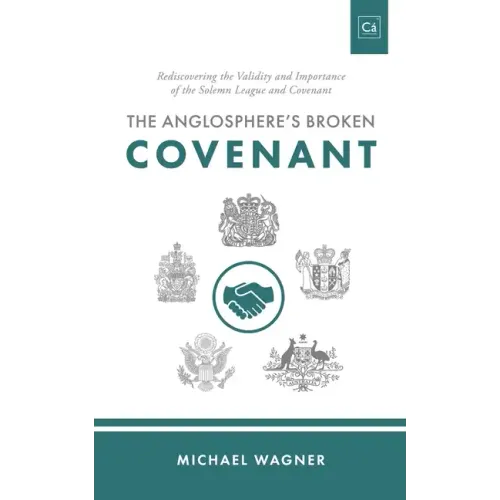 The Anglosphere's Broken Covenant: Rediscovering the Validity and Importance of the Solemn League and Covenant