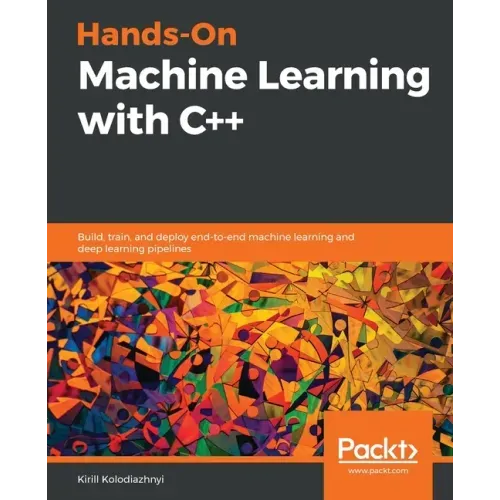 Hands-On Machine Learning with C++: Build, train, and deploy end-to-end machine learning and deep learning pipelines