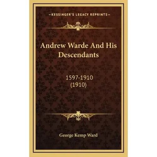 Andrew Warde And His Descendants: 1597-1910 (1910)