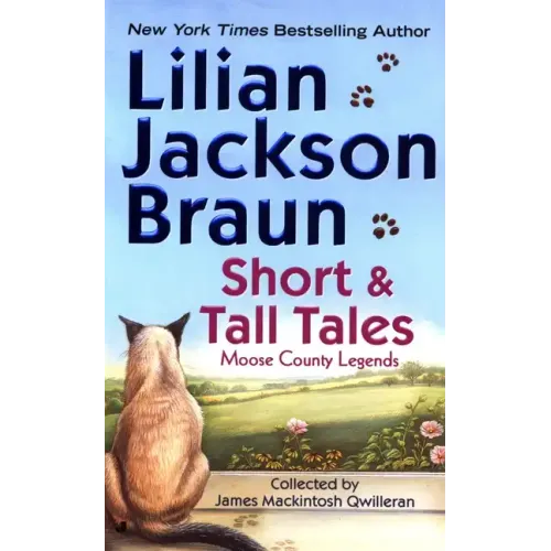 Short and Tall Tales: Moose County Legends Collected by James Mackintosh Qwilleran