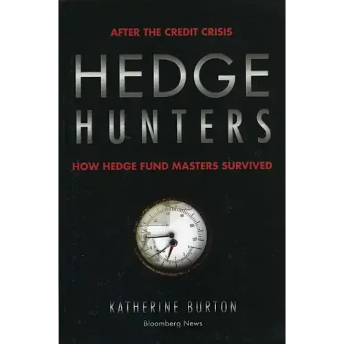 Hedge Hunters: After the Credit Crisis, How Hedge Fund Masters Survived