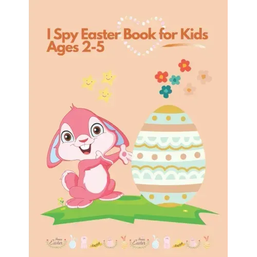 I spy Easter Book for Kids Ages 2-5: Coloring and Activity Book for Toddlers and Preschoolers. Find Easter Eggs, Bunnies and Stimulate The Brain