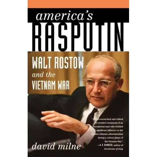 America's Rasputin: Walt Rostow and the Vietnam War