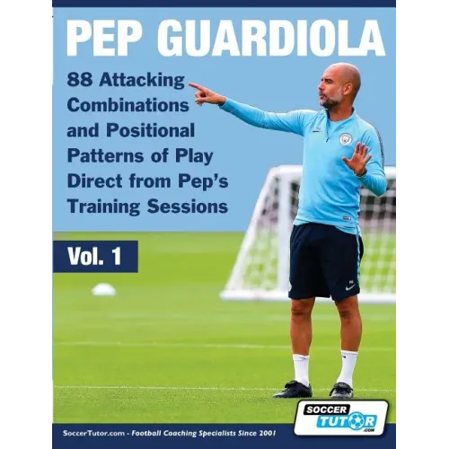 Pep Guardiola - 88 Attacking Combinations and Positional Patterns of Play Direct from Pep's Training Sessions