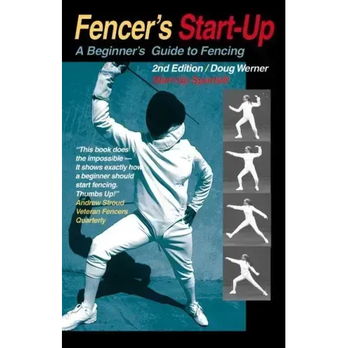 Fencer's Start-Up: A Beginner's Guide to Fencing