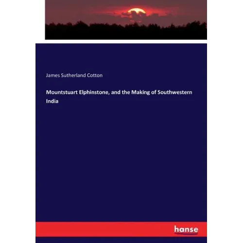 Mountstuart Elphinstone, and the Making of Southwestern India