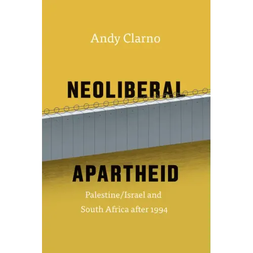Neoliberal Apartheid: Palestine/Israel and South Africa after 1994