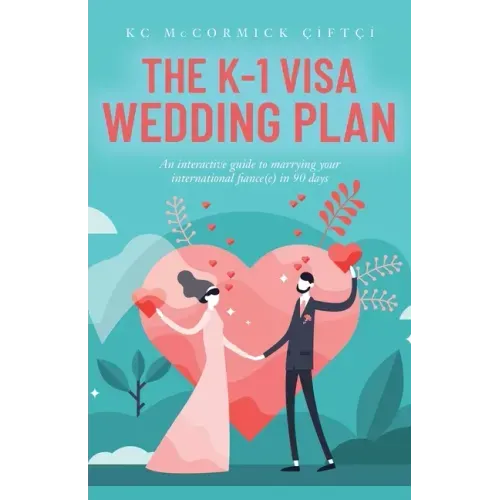 The K-1 Visa Wedding Plan: An interactive guide to marrying your international fiance(e) in 90 days
