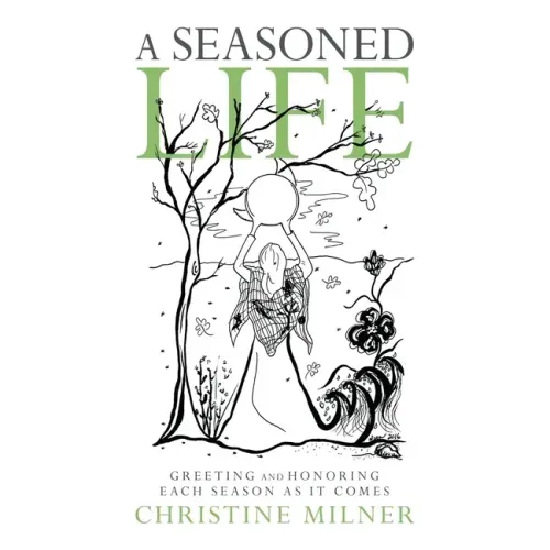 A Seasoned Life: Greeting and Honoring Each Season as It Comes