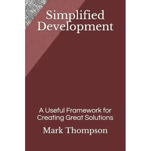 Simplified Development: A Useful Framework for Creating Great Solutions