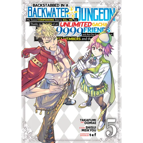 Backstabbed in a Backwater Dungeon: My Party Tried to Kill Me, But Thanks to an Infinite Gacha I Got LVL 9999 Friends and Am Out for Revenge (Manga) V