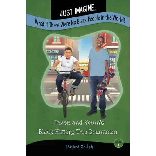 Just Imagine...What If There Were No Black People in the World?: Jaxon and Kevin's Black History Trip Downtown