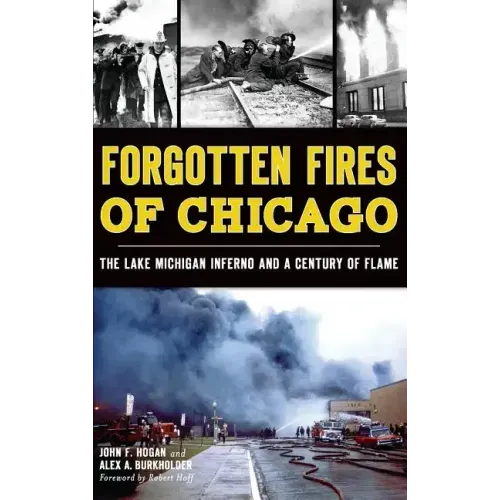 Forgotten Fires of Chicago: The Lake Michigan Inferno and a Century of Flame