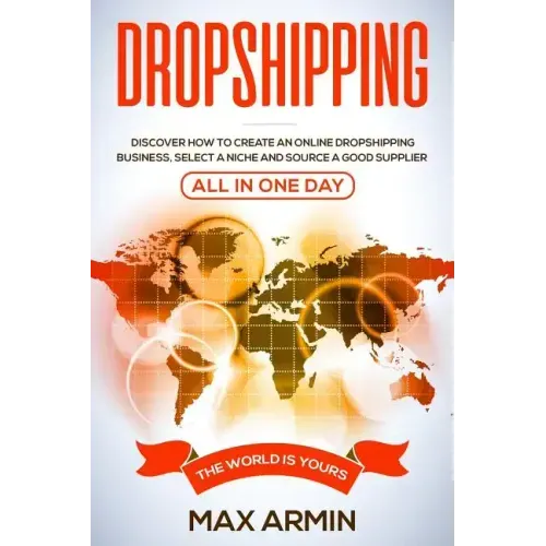 Dropshipping: Discover How To Create an Online Dropshipping Business, Select a Niche and Source a Good Supplier - All In One Day