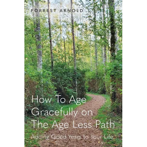 How To Age Gracefully on The Age Less Path: Adding Good Years to Your Life