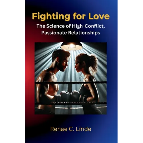 Fighting For Love: The Science of High-Conflict, Passionate Relationships