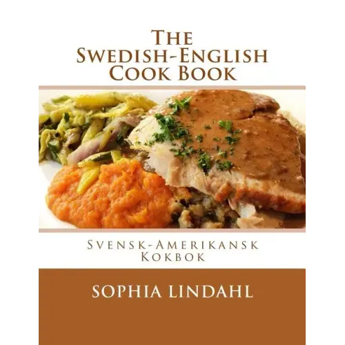 The Swedish-English Cook Book: Svensk-Amerikansk Kokbok