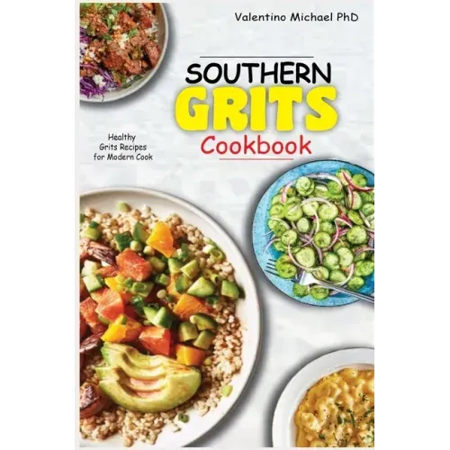 Southern Grits Cookbook: Healthy Grits Recipes for Modern Cook.