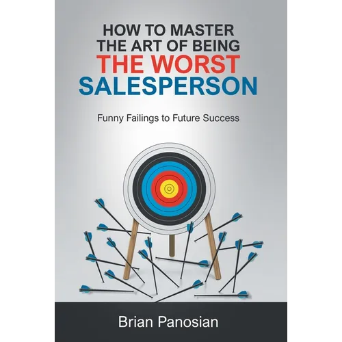 How to Master the Art of Being the Worst Sales Person: Funny Failings to Future Success