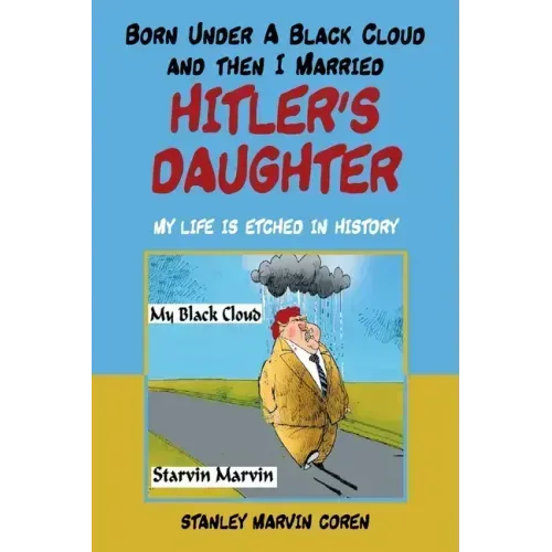 Born Under a Black Cloud and Then I Married Hitler's Daughter: My Life Is Etched in History