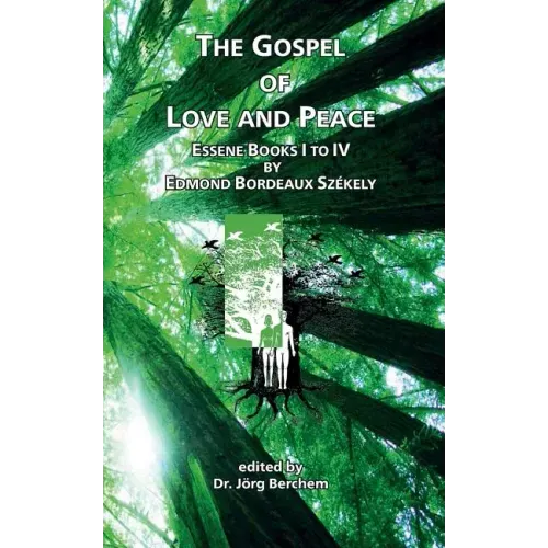 The Gospel of Love and Peace: Essene Books I to IV by Edmond Bordeaux Székely