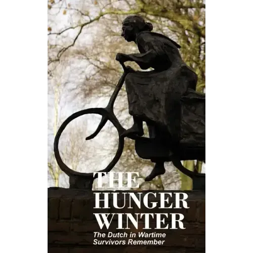 The Hunger Winter: The Dutch in Wartime, Survivors Remember